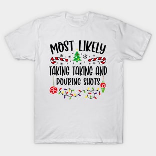 Most Likely Taking Taking And Pouring Shots Funny Christmas T-Shirt